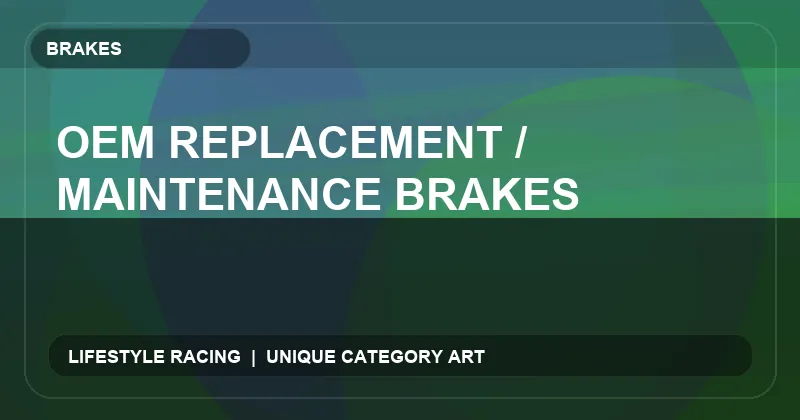 OEM Replacement / Maintenance Brakes